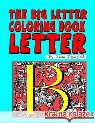 The Big Letter Coloring Book: Letter B Susan Potterfields 9781530195220 Createspace Independent Publishing Platform