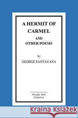 A Hermit of Carmel and Other Poems George Santayana 9781530196074 Createspace Independent Publishing Platform