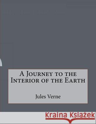 A Journey to the Interior of the Earth Jules Verne 9781530196845 Createspace Independent Publishing Platform