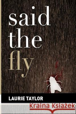 Said the Fly Laurie Taylor 9781530197651