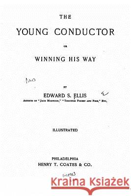 The Young Conductor, Or, Winning His Way Edward S. Ellis 9781530198412 Createspace Independent Publishing Platform