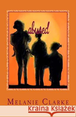 Abused: Surviving an Abusive Relationship Miss Melanie Clarke 9781530199563 Createspace Independent Publishing Platform