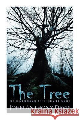 The Tree: The Disappearance of The Stevens family Davis, John Anthony 9781530200221 Createspace Independent Publishing Platform