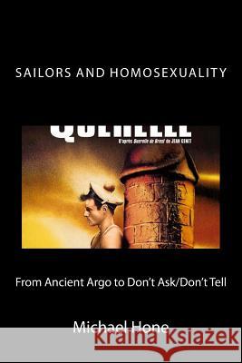 Sailors and Homosexuality: From Ancient Argo to Don't Ask/Don't Tell Michael Hone 9781530200429 Createspace Independent Publishing Platform