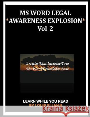 MS Word Legal -- *Awareness Explosion* Volume 2: Articles That Increase Your MS Word Knowledge Base Louis Ellman 9781530200610