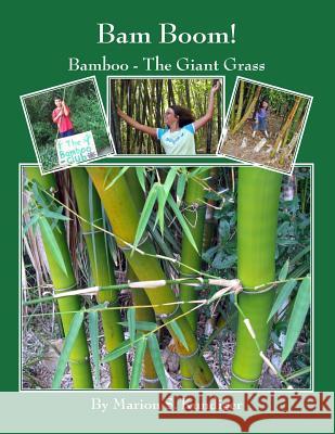 Bam Boom!: Bamboo - The Giant Grass Marion S. Kundiger 9781530201136 Createspace Independent Publishing Platform