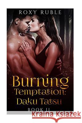 Burning Temptation II: Daku Tatsu Roxy Ruble 9781530201723 Createspace Independent Publishing Platform