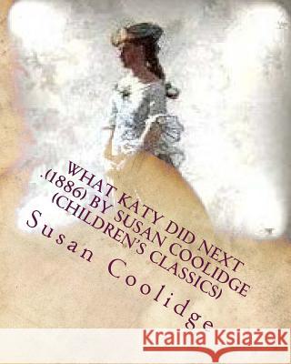 What Katy did next .(1886) by Susan Coolidge (Children's Classics) Coolidge, Susan 9781530202195 Createspace Independent Publishing Platform