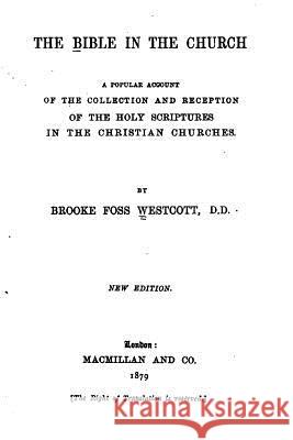 The Bible in the Church, Brooke Foss Westcott 9781530203130