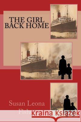 The Girl Back Home Mrs Susan Leona Fisher 9781530203901