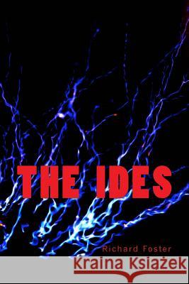 The Ides Richard Foster 9781530207282 Createspace Independent Publishing Platform