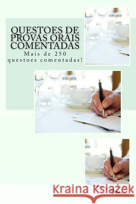 Questoes de Provas Orais Comentadas: Mais de 250 Questoes Comentadas! Paulo R. S. Ladeira 9781530207619 Createspace Independent Publishing Platform