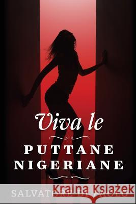 Viva le puttane nigeriane Di Paolo, Salvatore 9781530207626 Createspace Independent Publishing Platform