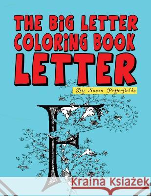 The Big Letter Coloring Book: Letter F Susan Potterfileds 9781530208920 Createspace Independent Publishing Platform