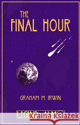 The Final Hour Graham M. Irwin 9781530208951