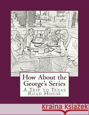 How About the George's Series: A Trip to Texas Road House (eldad) Coker Jerome George 9781530209200