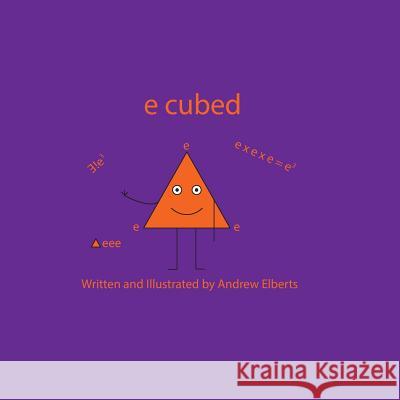 e cubed Andrew Elberts Alissa Elberts Andrew Elberts 9781530209712 Createspace Independent Publishing Platform