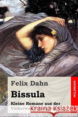 Bissula: Kleine Romane aus der Völkerwanderung Band 2 Dahn, Felix 9781530210022 Createspace Independent Publishing Platform