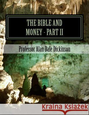 The Bible and Money - Part II Prof Alan Dale Dickinson 9781530210640 Createspace Independent Publishing Platform