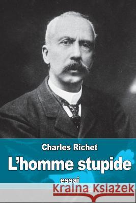 L'homme stupide Richet, Charles 9781530211111 Createspace Independent Publishing Platform