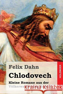 Chlodovech: Kleine Romane aus der Völkerwanderung Band 8 Dahn, Felix 9781530211517 Createspace Independent Publishing Platform