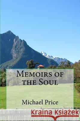 Memoirs of the Soul Michael Price 9781530211883 Createspace Independent Publishing Platform