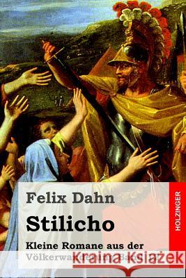 Stilicho: Kleine Romane aus der Völkerwanderung Band 12 Dahn, Felix 9781530212224 Createspace Independent Publishing Platform