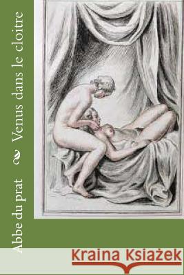 Venus dans le cloitre Prat, Abbe Du 9781530213153 Createspace Independent Publishing Platform