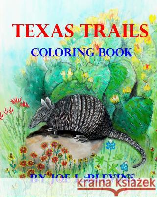 Texas Trails Coloring Book: The Coloring Book of Texas MR Joe L. Blevins MR Joe L. Blevins 9781530213191 Createspace Independent Publishing Platform