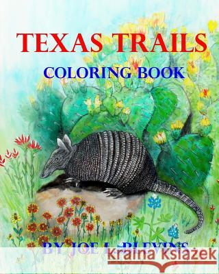Texas Trails Coloring Book: The Coloring Book of Texas MR Joe L. Blevins MR Joe L. Blevins 9781530213191 Createspace Independent Publishing Platform