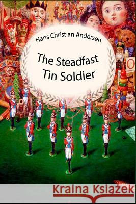 The Steadfast Tin Soldier Hans Christian Andersen 9781530213986 Createspace Independent Publishing Platform