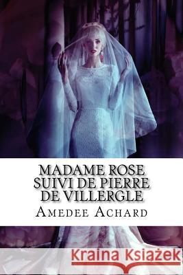 Madame Rose suivi de Pierre de Villergle Achard, Amedee 9781530214266 Createspace Independent Publishing Platform