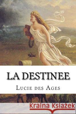 La destinee Des Ages, Lucie 9781530214891