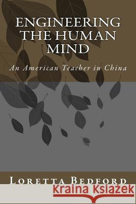 Engineering the Human Mind: An American Teacher in China Loretta Li Ming Bedford 9781530215089 Createspace Independent Publishing Platform