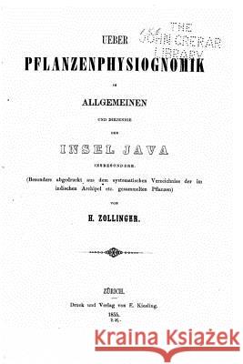 Ueber Pflanzenphysiognomik im allgemeinen und diejenige der Insel Java Zollinger, H. 9781530215386 Createspace Independent Publishing Platform