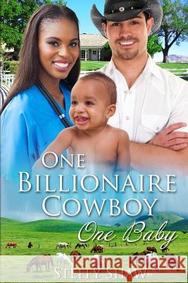 One Billionaire Cowboy, One Baby: A BWWM Western Pregnancy Romance For Adults Shaw, Steffy 9781530215751 Createspace Independent Publishing Platform