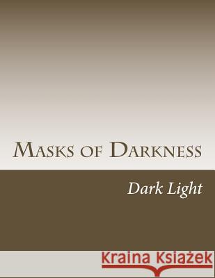 Masks of Darkness Dark Light 9781530216048 Createspace Independent Publishing Platform