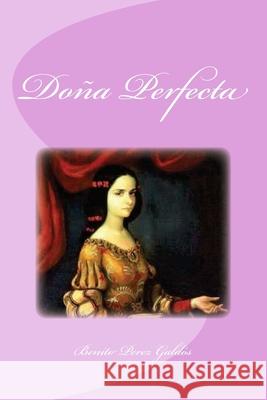 Dona Perfecta Edinson Saguez Benito Pere 9781530219247 Createspace Independent Publishing Platform