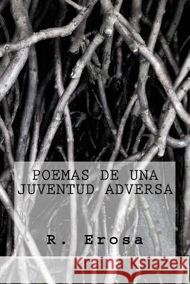 Poemas de una juventud adversa Erosa, R. R. 9781530219650 Createspace Independent Publishing Platform