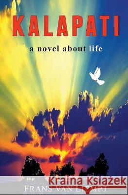 Kalapati: A Novel About Life Liempt, Frans Van 9781530220212 Createspace Independent Publishing Platform