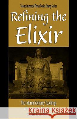 Refining the Elixir: The Internal Alchemy Teachings of Taoist Immortal Zhang Sanfeng Stuart Alve Olson Patrick Gross 9781530220557 Createspace Independent Publishing Platform