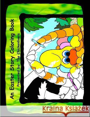 An Easter Story Coloring Book: As Presented by the Chickenlivers Diane Beyer Tacinelli 9781530220618 Createspace Independent Publishing Platform