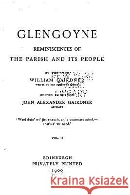 Glengoyne, Reminiscences of the Parish and Its People - Vol. II John Alexander Gairdner 9781530222155