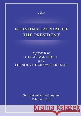 Economic Report of the President White House                              Council of Economic Advisers 9781530223152 Createspace Independent Publishing Platform