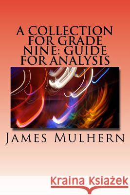 A Collection for Grade Nine: Guide for Analysis James Mulhern 9781530224531 Createspace Independent Publishing Platform