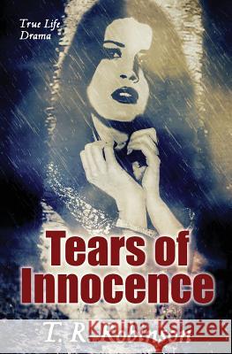 Tears of Innocence T. R. Robinson 9781530226078 Createspace Independent Publishing Platform