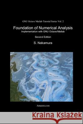 Foundation of Numerical Analysis: Implementation with GNU Octave/Matlab Nakamura, S. 9781530228027 Createspace Independent Publishing Platform