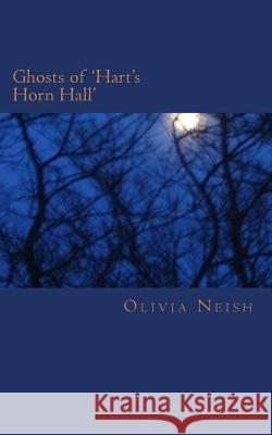 Ghosts of 'Hart's Horn Hall': A snow blizzard drives friends to break into a deserted house. There is nothing to do but hunker down and tell stories Neish, Olivia 9781530228638