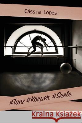 #Tanz #Koerper #Seele - color Lopes, Cassia 9781530230211