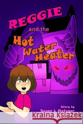 Reggie and the Hot Water Heater Susan L. Metzger Kacey Barton 9781530230594